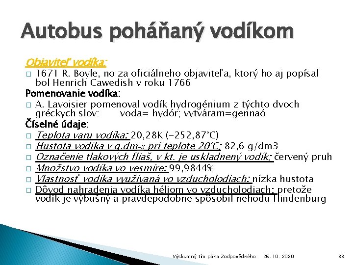 Autobus poháňaný vodíkom Objaviteľ vodíka: 1671 R. Boyle, no za oficiálneho objaviteľa, ktorý ho