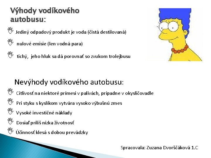 Výhody vodíkového autobusu: Jediný odpadový produkt je voda (čistá destilovaná) nulové emisie (len vodná