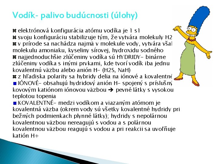 Vodík- palivo budúcnosti (úlohy) elektrónová konfigurácia atómu vodíka je 1 svoju konfiguráciu stabilizuje tým,