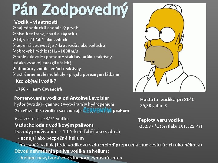 Pán Zodpovedný Vodík - vlastnosti Ønajjednoduchší chemický prvok Øplyn bez farby, chuti a zápachu