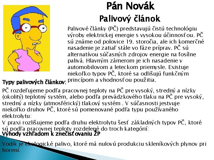 Pán Novák Palivový článok Palivové články (PČ) predstavujú čistú technológiu výroby elektrickej energie s