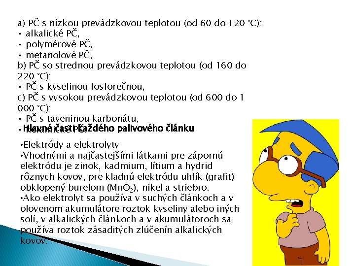 a) PČ s nízkou prevádzkovou teplotou (od 60 do 120 °C): • alkalické PČ,