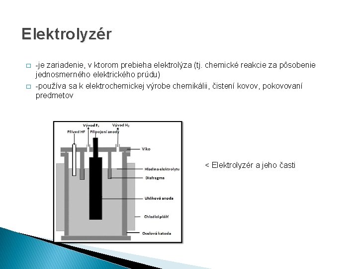 Elektrolyzér � � -je zariadenie, v ktorom prebieha elektrolýza (tj. chemické reakcie za pôsobenie