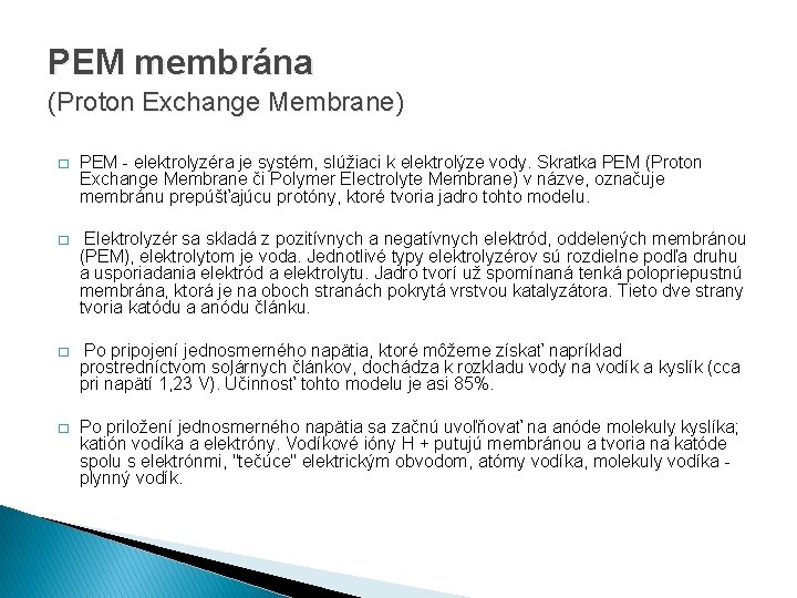 PEM membrána (Proton Exchange Membrane) � PEM - elektrolyzéra je systém, slúžiaci k elektrolýze