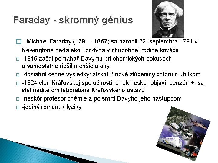 Faraday - skromný génius � -Michael Faraday (1791 - 1867) sa narodil 22. septembra