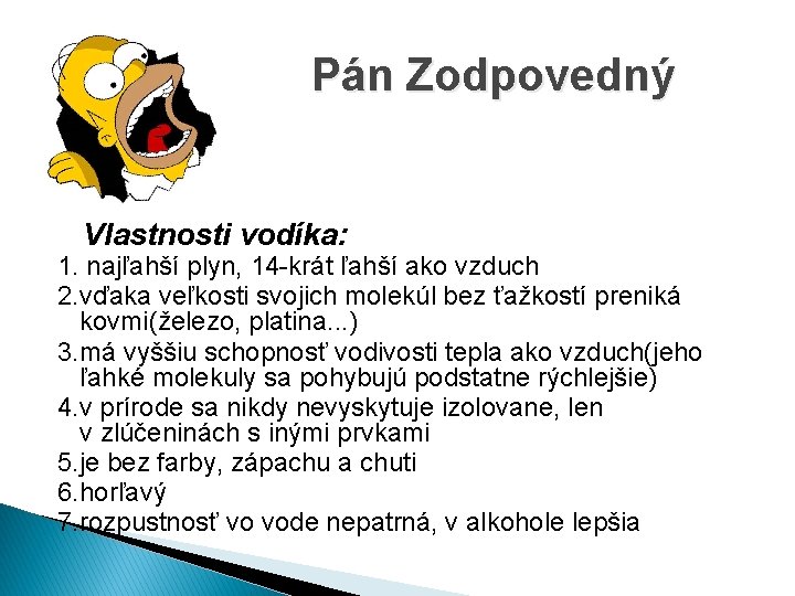  Pán Zodpovedný Vlastnosti vodíka: 1. najľahší plyn, 14 -krát ľahší ako vzduch 2.