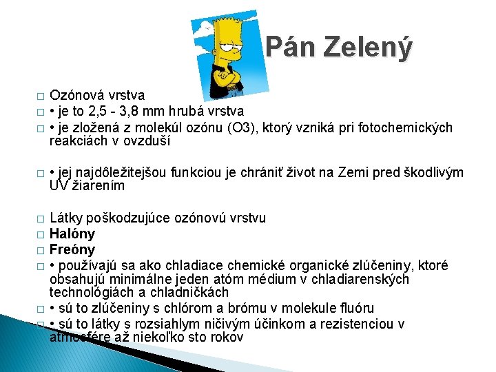  Pán Zelený � � � Ozónová vrstva • je to 2, 5 -