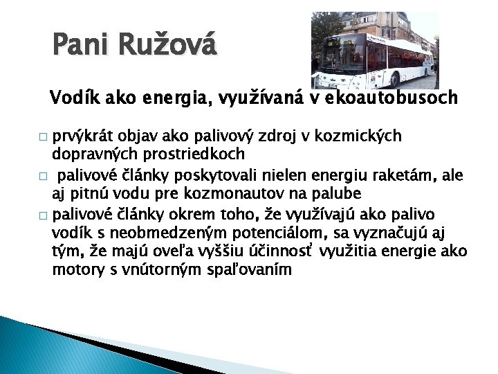 Pani Ružová Vodík ako energia, využívaná v ekoautobusoch prvýkrát objav ako palivový zdroj v