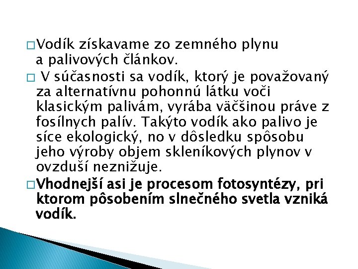 � Vodík získavame zo zemného plynu a palivových článkov. � V súčasnosti sa vodík,