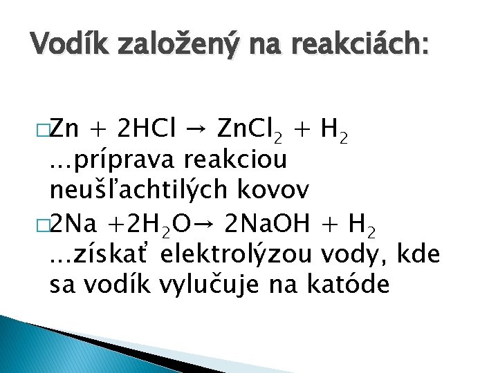 Vodík založený na reakciách: �Zn + 2 HCl → Zn. Cl 2 + H
