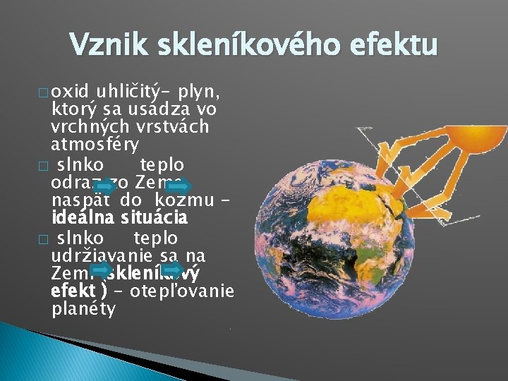 Vznik skleníkového efektu � oxid uhličitý- plyn, ktorý sa usádza vo vrchných vrstvách atmosféry