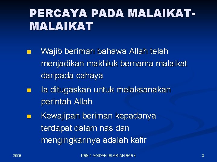 PERCAYA PADA MALAIKAT 2009 n Wajib beriman bahawa Allah telah menjadikan makhluk bernama malaikat