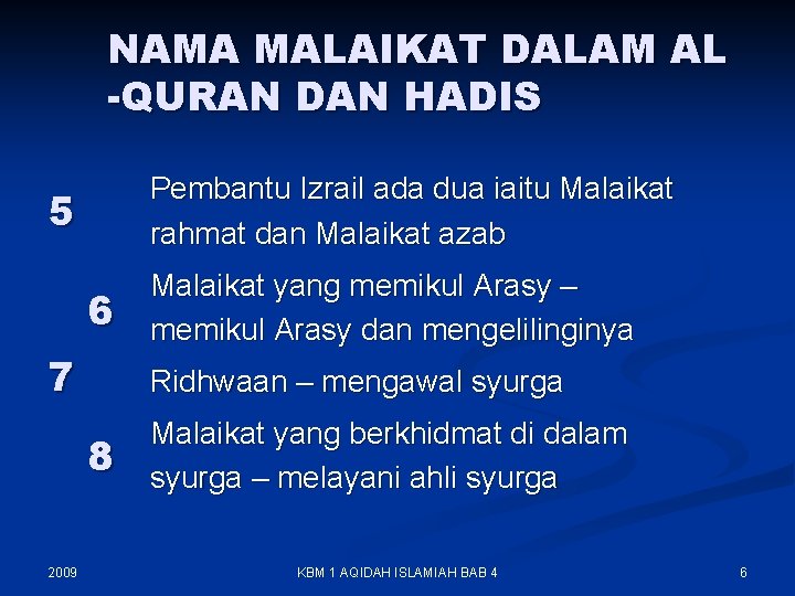 NAMA MALAIKAT DALAM AL -QURAN DAN HADIS Pembantu Izrail ada dua iaitu Malaikat rahmat