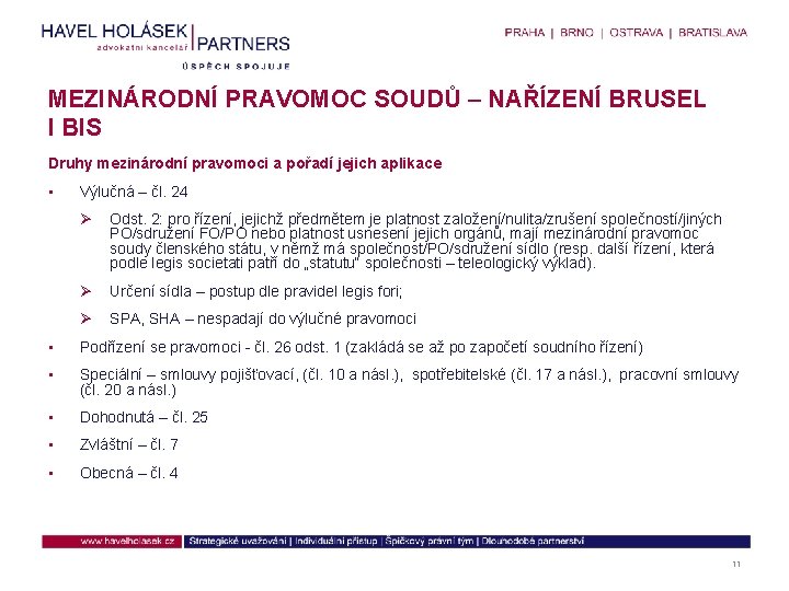 MEZINÁRODNÍ PRAVOMOC SOUDŮ – NAŘÍZENÍ BRUSEL I BIS Druhy mezinárodní pravomoci a pořadí jejich