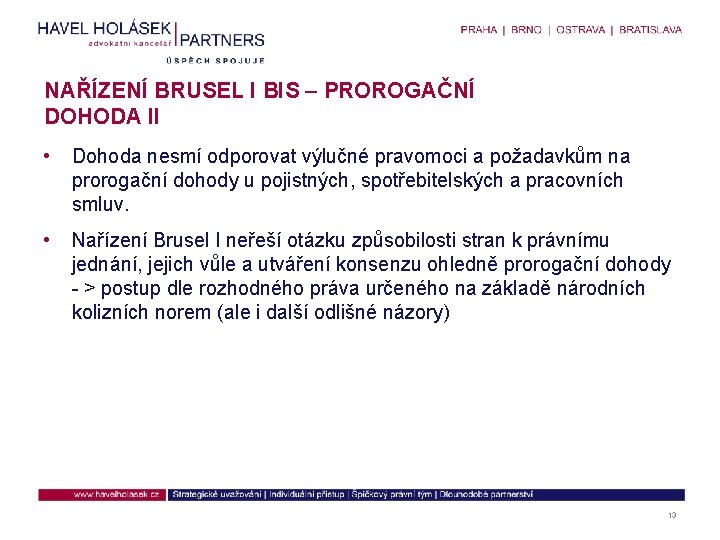 NAŘÍZENÍ BRUSEL I BIS – PROROGAČNÍ DOHODA II • Dohoda nesmí odporovat výlučné pravomoci