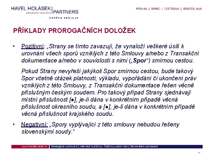 PŘÍKLADY PROROGAČNÍCH DOLOŽEK • Pozitivní: „Strany se tímto zavazují, že vynaloží veškeré úsilí k