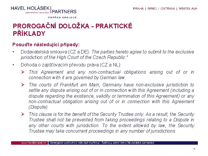 PROROGAČNÍ DOLOŽKA - PRAKTICKÉ PŘÍKLADY Posuďte následující případy: • Dodavatelská smlouva (CZ a DE):