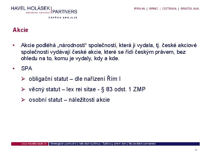 Akcie • Akcie podléhá „národnosti“ společnosti, která ji vydala, tj. české akciové společnosti vydávají