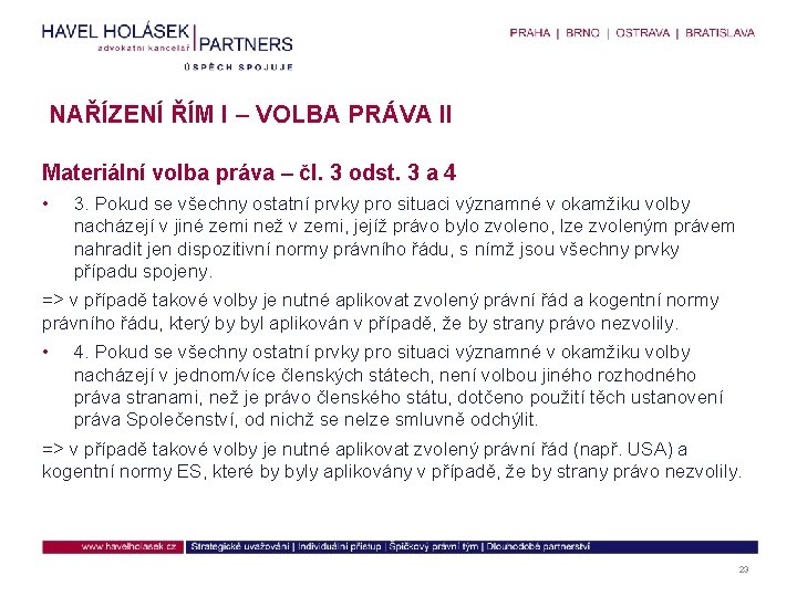 NAŘÍZENÍ ŘÍM I – VOLBA PRÁVA II Materiální volba práva – čl. 3 odst.