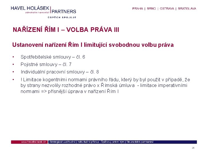 NAŘÍZENÍ ŘÍM I – VOLBA PRÁVA III Ustanovení nařízení Řím I limitující svobodnou volbu