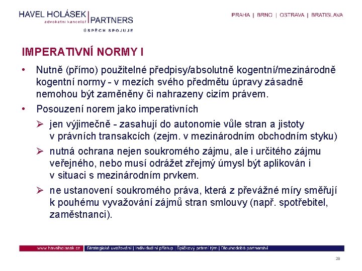 IMPERATIVNÍ NORMY I • • Nutně (přímo) použitelné předpisy/absolutně kogentní/mezinárodně kogentní normy - v