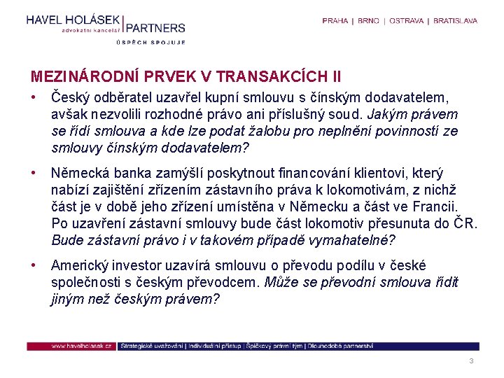 MEZINÁRODNÍ PRVEK V TRANSAKCÍCH II • Český odběratel uzavřel kupní smlouvu s čínským dodavatelem,