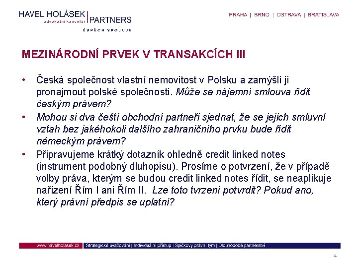 MEZINÁRODNÍ PRVEK V TRANSAKCÍCH III • • • Česká společnost vlastní nemovitost v Polsku