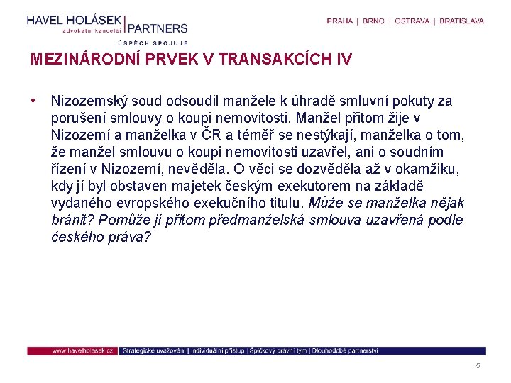 MEZINÁRODNÍ PRVEK V TRANSAKCÍCH IV • Nizozemský soud odsoudil manžele k úhradě smluvní pokuty