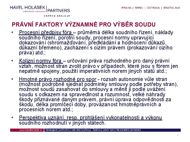 PRÁVNÍ FAKTORY VÝZNAMNÉ PRO VÝBĚR SOUDU • Procesní předpisy fóra – průměrná délka soudního