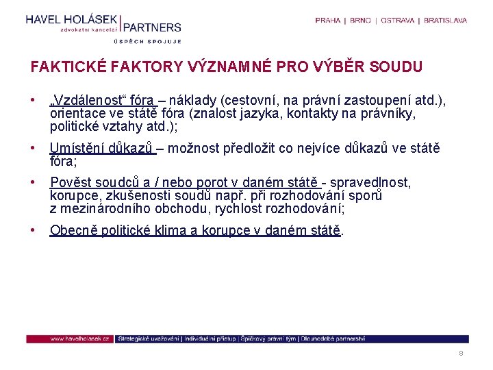 FAKTICKÉ FAKTORY VÝZNAMNÉ PRO VÝBĚR SOUDU • „Vzdálenost“ fóra – náklady (cestovní, na právní