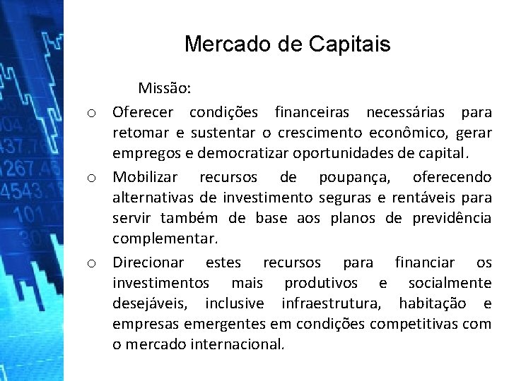 Mercado de Capitais o o o Missão: Oferecer condições financeiras necessárias para retomar e