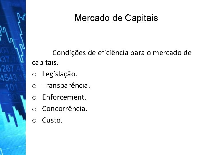 Mercado de Capitais Condições de eficiência para o mercado de capitais. o Legislação. o