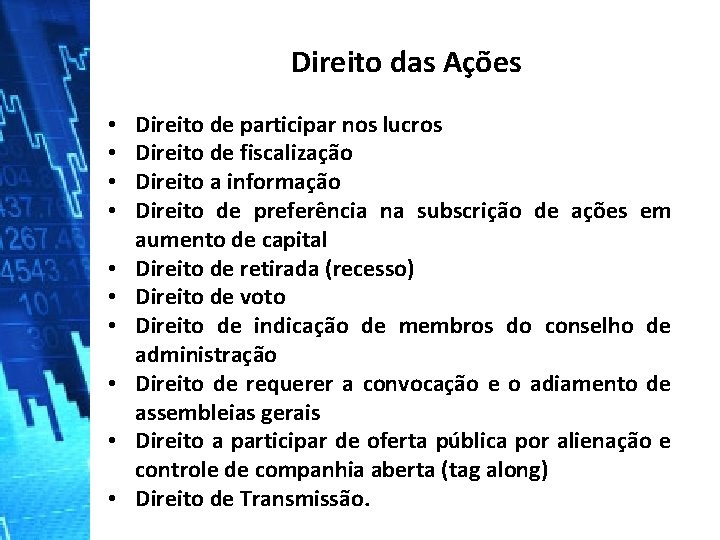 Direito das Ações • • • Direito de participar nos lucros Direito de fiscalização