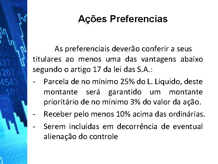 Ações Preferencias As preferenciais deverão conferir a seus titulares ao menos uma das vantagens