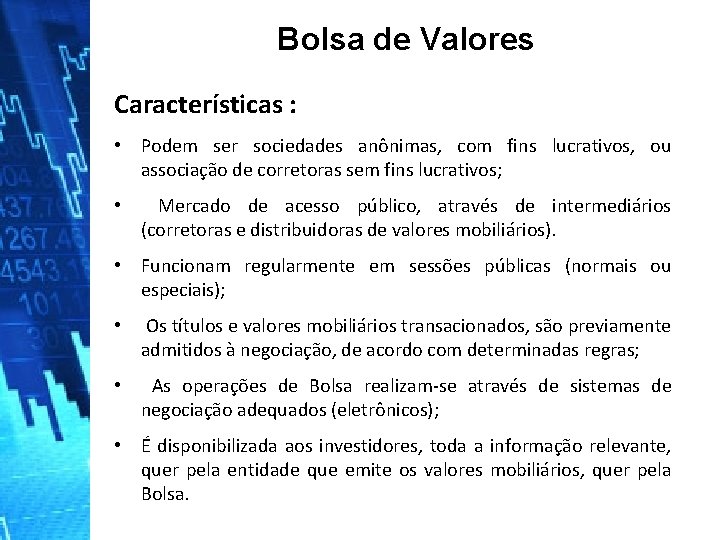 Bolsa de Valores Características : • Podem ser sociedades anônimas, com fins lucrativos, ou