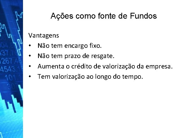 Ações como fonte de Fundos Vantagens • Não tem encargo fixo. • Não tem