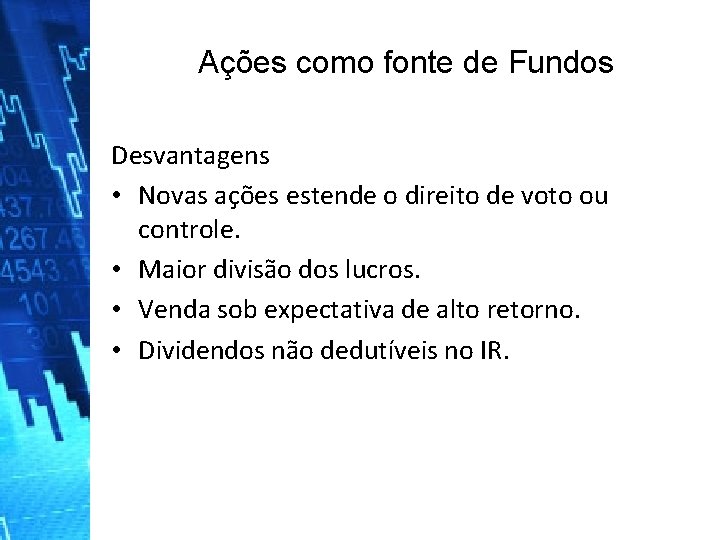 Ações como fonte de Fundos Desvantagens • Novas ações estende o direito de voto