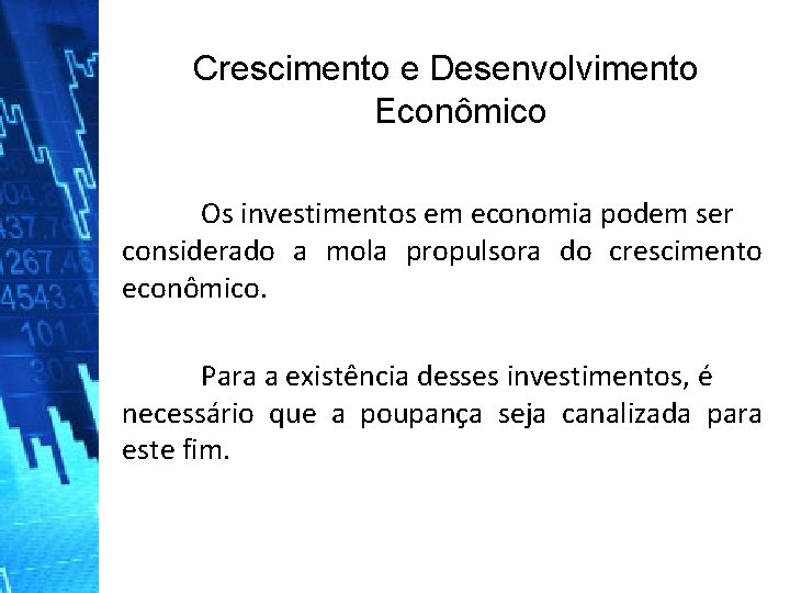 Crescimento e Desenvolvimento Econômico Os investimentos em economia podem ser considerado a mola propulsora