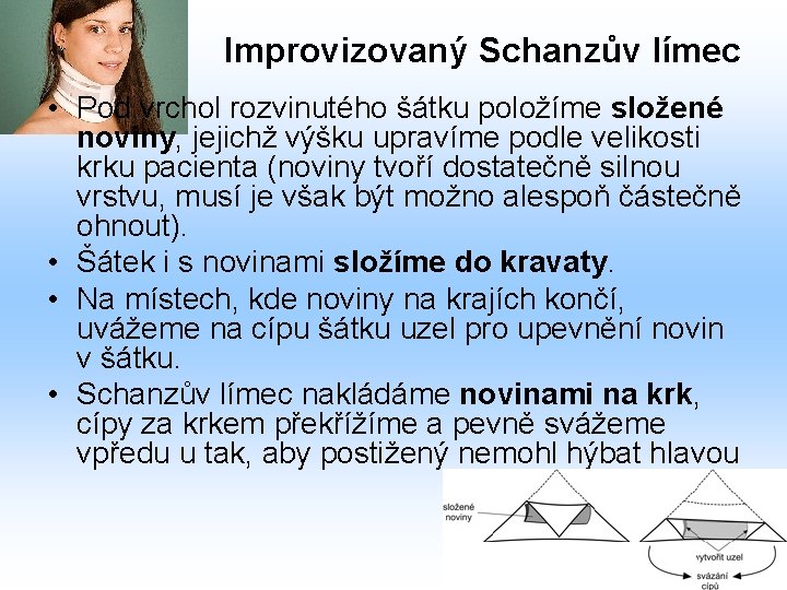 Improvizovaný Schanzův límec • Pod vrchol rozvinutého šátku položíme složené noviny, jejichž výšku upravíme