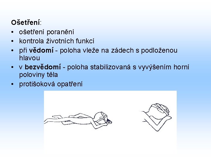 Ošetření: • ošetření poranění • kontrola životních funkcí • při vědomí - poloha vleže