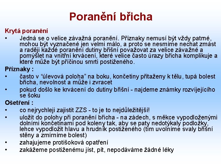 Poranění břicha Krytá poranění • Jedná se o velice závažná poranění. Příznaky nemusí být