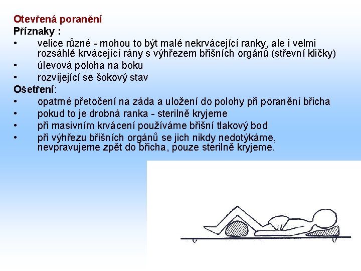 Otevřená poranění Příznaky : • velice různé - mohou to být malé nekrvácející ranky,