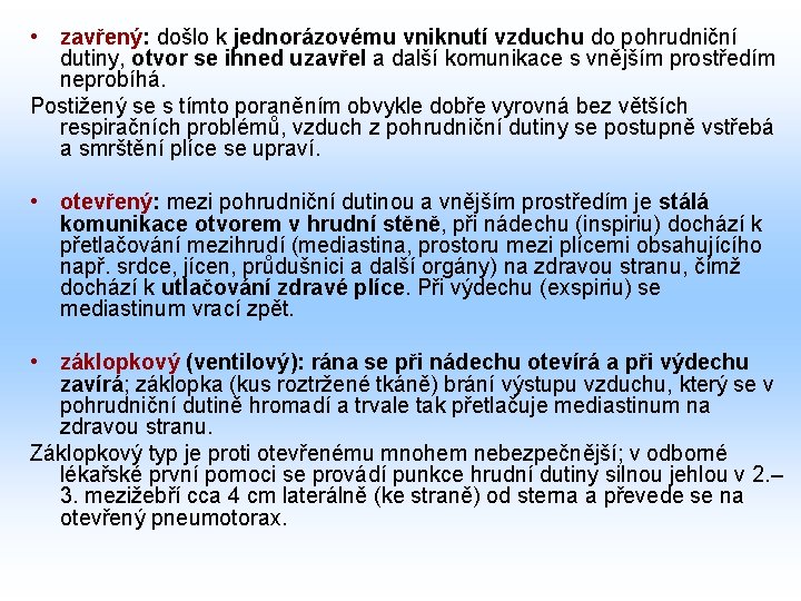  • zavřený: došlo k jednorázovému vniknutí vzduchu do pohrudniční dutiny, otvor se ihned