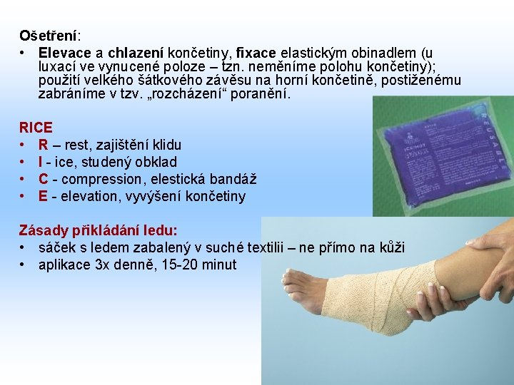 Ošetření: • Elevace a chlazení končetiny, fixace elastickým obinadlem (u luxací ve vynucené poloze