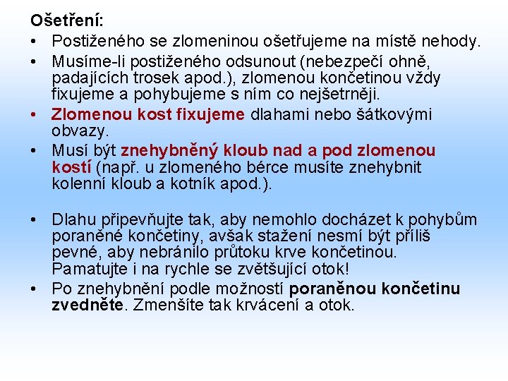 Ošetření: • Postiženého se zlomeninou ošetřujeme na místě nehody. • Musíme-li postiženého odsunout (nebezpečí