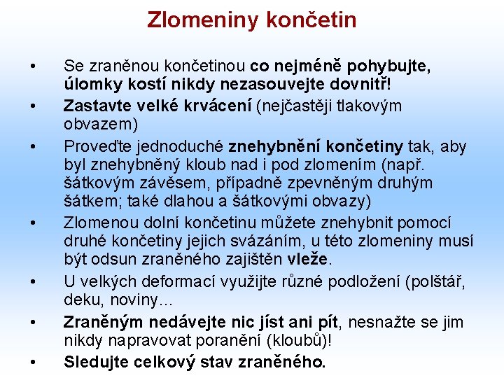 Zlomeniny končetin • • Se zraněnou končetinou co nejméně pohybujte, úlomky kostí nikdy nezasouvejte