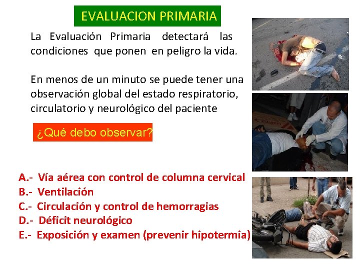 EVALUACION PRIMARIA La Evaluación Primaria detectará las condiciones que ponen en peligro la vida.