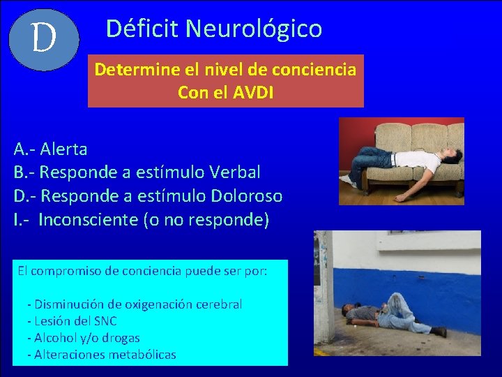 D Déficit Neurológico Determine el nivel de conciencia Con el AVDI A. - Alerta