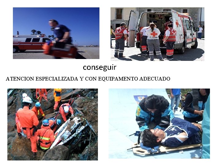 conseguir ATENCION ESPECIALIZADA Y CON EQUIPAMENTO ADECUADO 