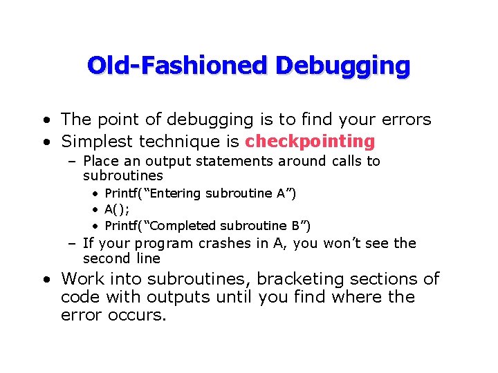Old-Fashioned Debugging • The point of debugging is to find your errors • Simplest